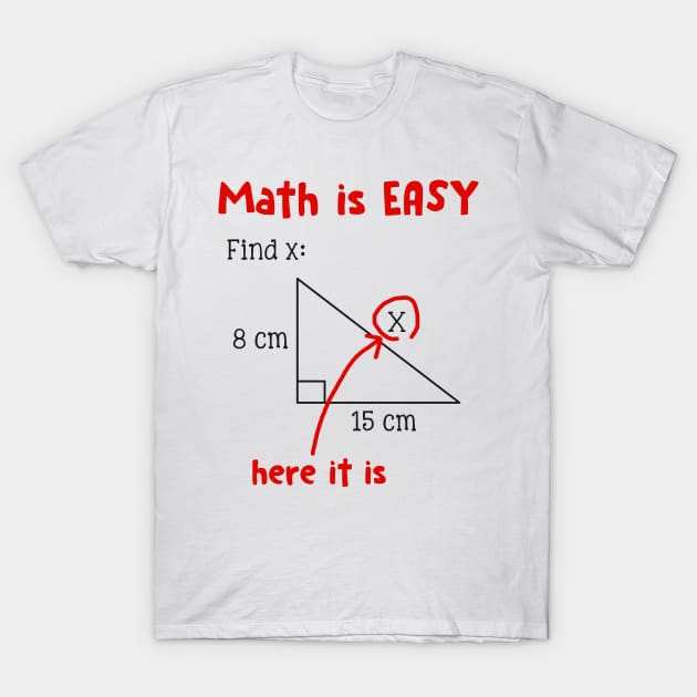 Math Is Easy Here It Is Funny Math Teacher Student Gift T-Shirt by Dunnhlpp